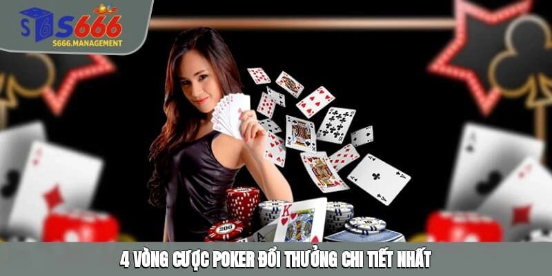 4 vòng cược Poker đổi thưởng chi tiết nhất