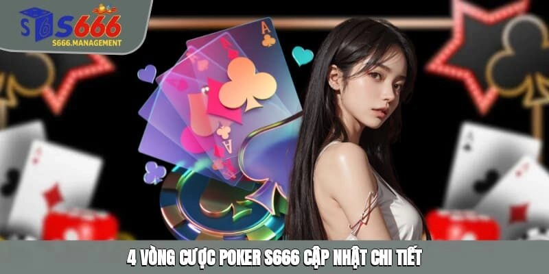 4 vòng cược Poker S666 cập nhật chi tiết
