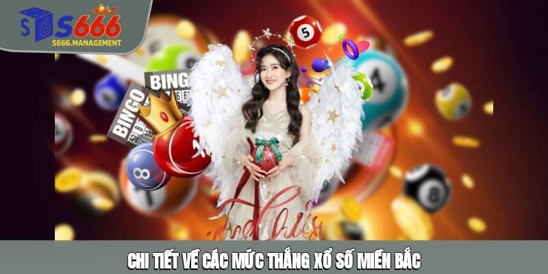 Chi tiết về các mức thắng xổ số miền Bắc