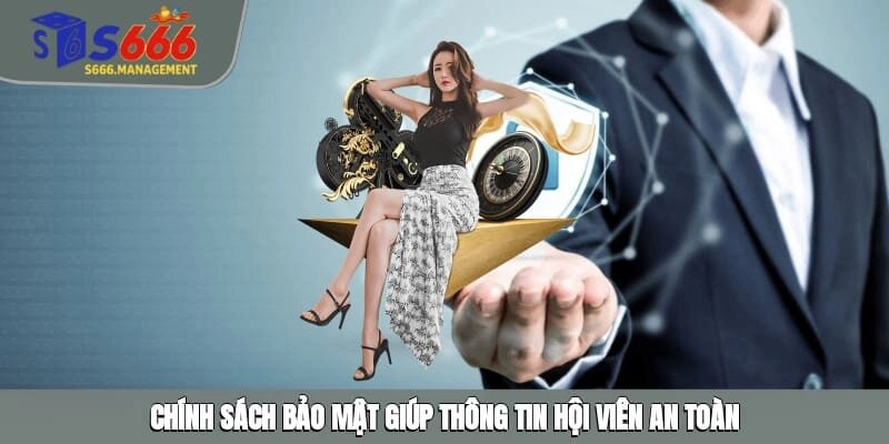 Chính sách bảo mật giúp thông tin hội viên an toàn
