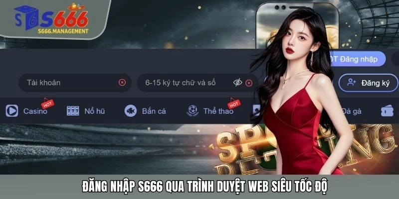 Đăng nhập S666 qua trình duyệt web siêu tốc độ