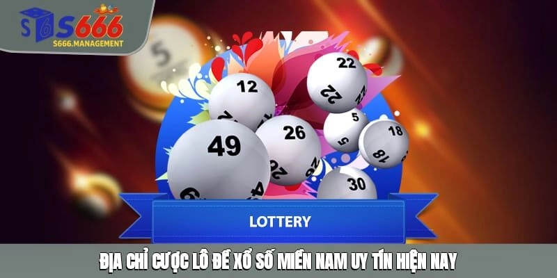 Địa chỉ cược lô đề xổ số miền Nam uy tín hiện nay