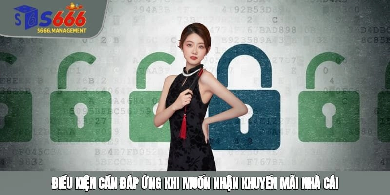 Điều kiện cần đáp ứng khi muốn nhận khuyến mãi nhà cái