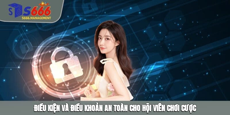 Điều kiện và điều khoản an toàn cho hội viên chơi cược
