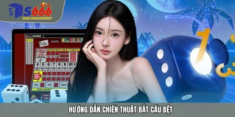 Hướng dẫn chiến thuật bắt cầu bệt