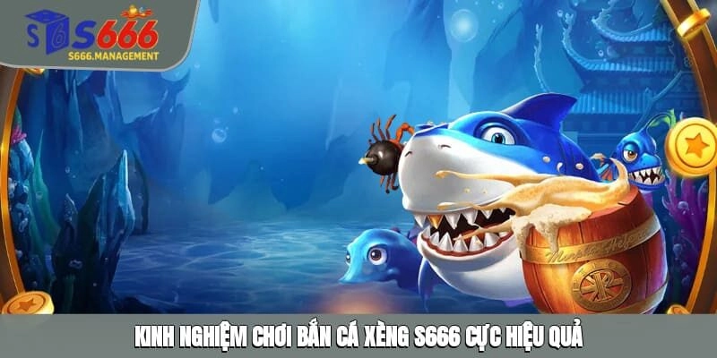 Kinh nghiệm chơi bắn cá xèng S666 cực hiệu quả
