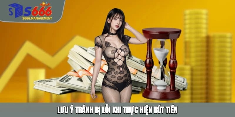 Lưu ý tránh bị lỗi khi thực hiện rút tiền