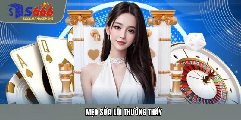 Mẹo sửa lỗi thường thấy