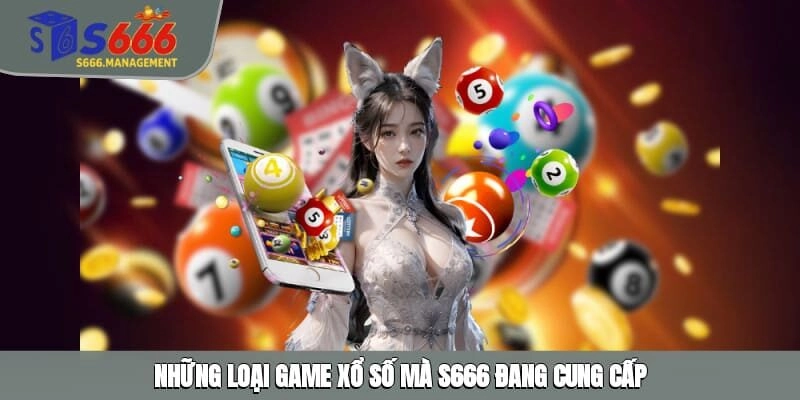 Những loại game xổ số mà S666 đang cung cấp