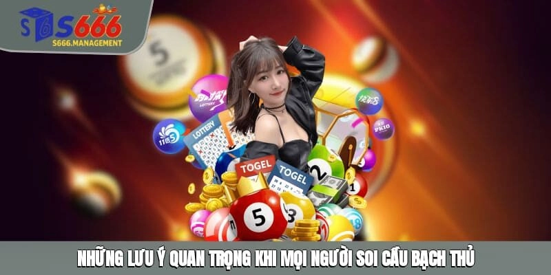 Những lưu ý quan trọng khi mọi người soi cầu bạch thủ