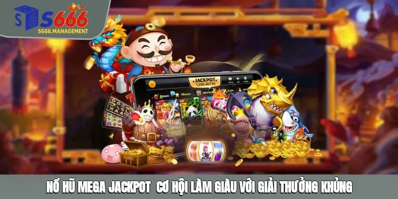 Nổ Hũ Mega Jackpot - Cơ Hội Làm Giàu Với Giải Thưởng Khủng