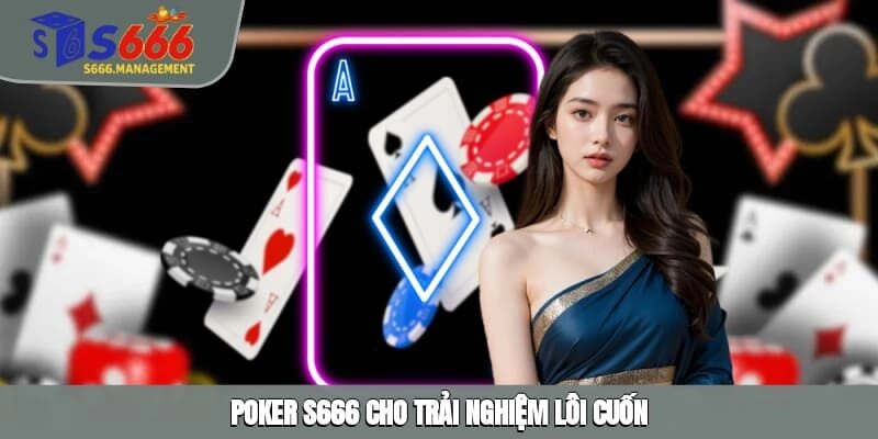 Poker S666 cho trải nghiệm lôi cuốn