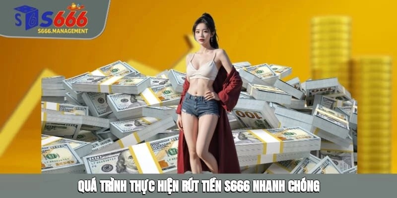 Quá trình thực hiện rút tiền S666 nhanh chóng