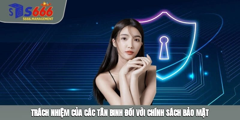 Trách nhiệm của các tân binh đối với chính sách bảo mật