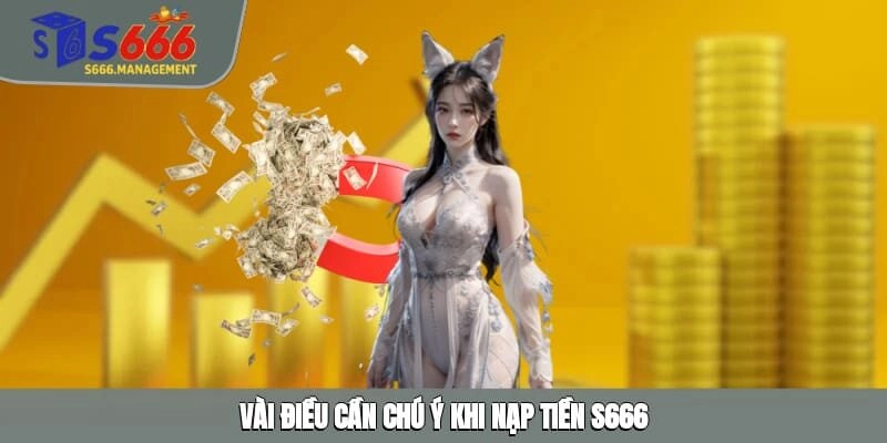 Vài điều cần chú ý khi nạp tiền S666